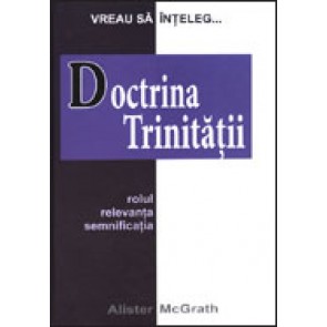 Doctrina Trinitatii. Rolul, relevanta, semnificatia