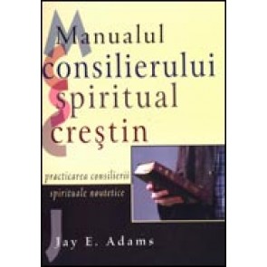 Manualul consilierului crestin. Practicarea consilierii spirituale noutetice