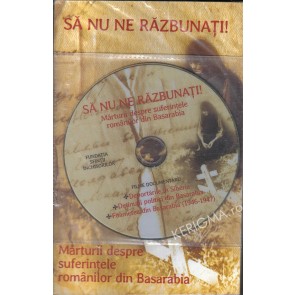 Sa nu ne razbunati! Marturii despre suferintele romanilor din Basarabia (DVD inclus)