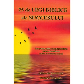 25 de legi biblice ale succesului. Cum putem utiliza cunostintele biblice pentru a transforma cariera si activitatea noastra