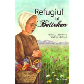 Refugiul lui Betteken. Povestea lui Maeyken Wens vazuta prin ochii fiicei ei
