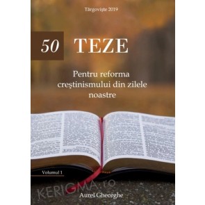 50 de teze pentru reforma crestinismului din zilele noastre. Vol. 1