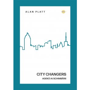 City Changers. Ambasadori ai lui Cristos în mijlocul societății (ed. a II-a)