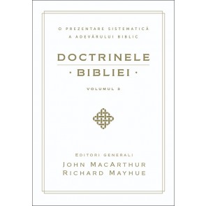 Doctrinele Bibliei. O prezentare sistematică a adevărului biblic. Vol. 3