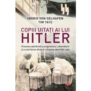 Copiii uitați ai lui Hitler. Povestea adevărată a programului Lebensborn și a unei femei aflate în căutarea identității sale