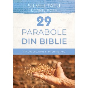 29 de parabole din Biblie. Traducere, note și interpretare