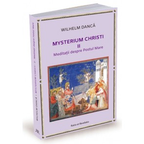 Mysterium Christi (II). Meditații despre Postul Mare