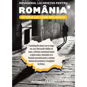 Mesagerul lui Hristos pentru România. Istoria lui John Dolinschi
