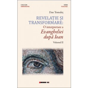 Revelație și transformare. O interpretare a Evangheliei după Ioan. Vol. 2