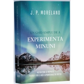 Un ghid simplu de a experimenta minuni: Instrucțiuni și inspirație pentru a trăi o viață supranaturală în Cristos