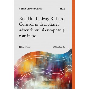 Rolul lui Ludwig Richard Conradi în dezvoltarea adventismului european și românesc