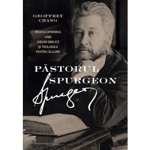 Păstorul Spurgeon: Redescoperirea unei viziuni biblice și teologice pentru slujire