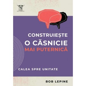 Construiește o căsnicie mai puternică: Calea spre unitate